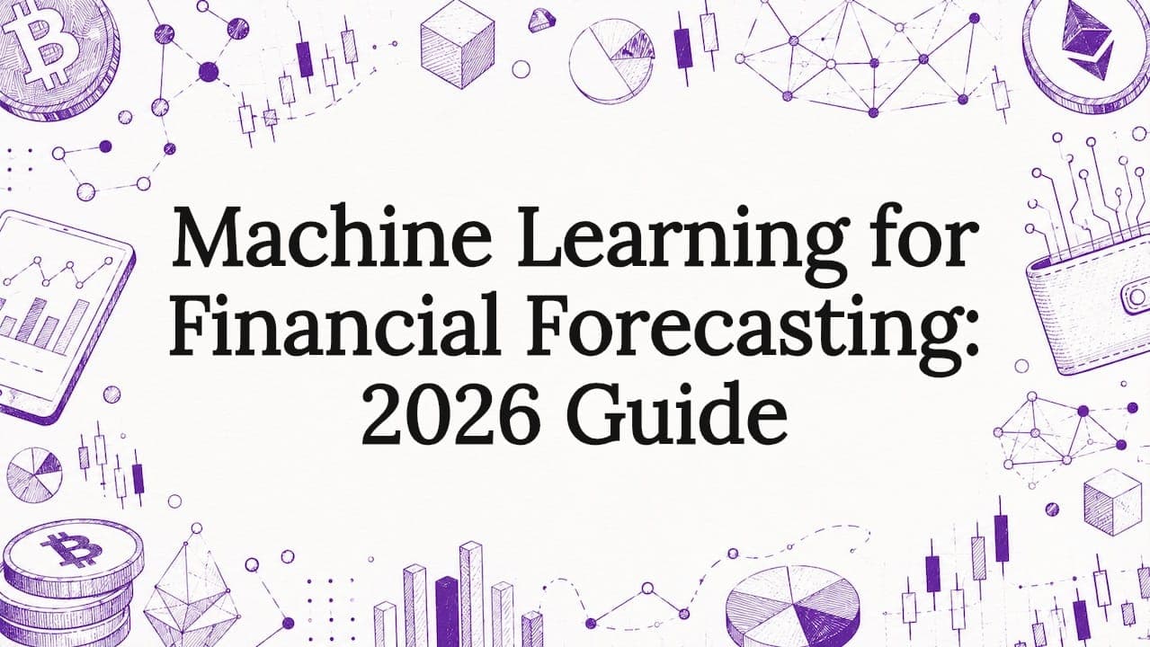 Machine Learning for Financial Forecasting: 2026 Guide - DarkBot cryptocurrency trading blog post about AI & Machine Learning